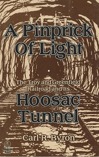 A Pinprick oi Light: The Troy and Greenfield Railroads and its Hoosac Tunnel